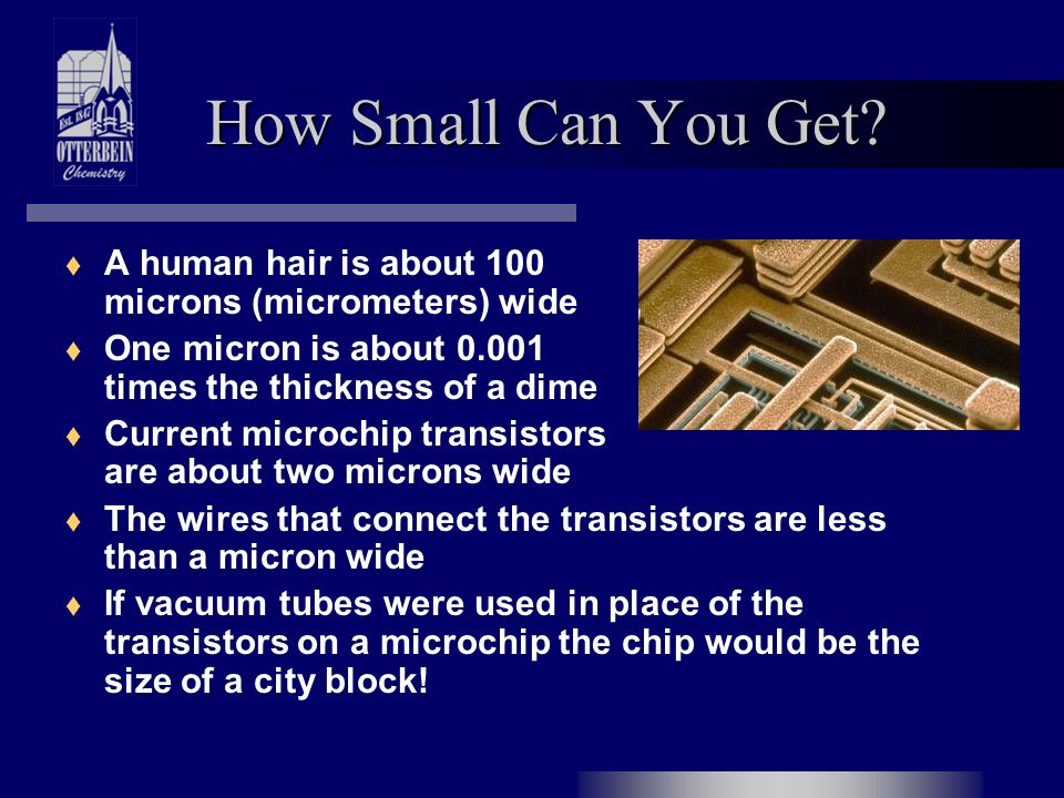 How Small Can You Get? A human hair is about 100 microns